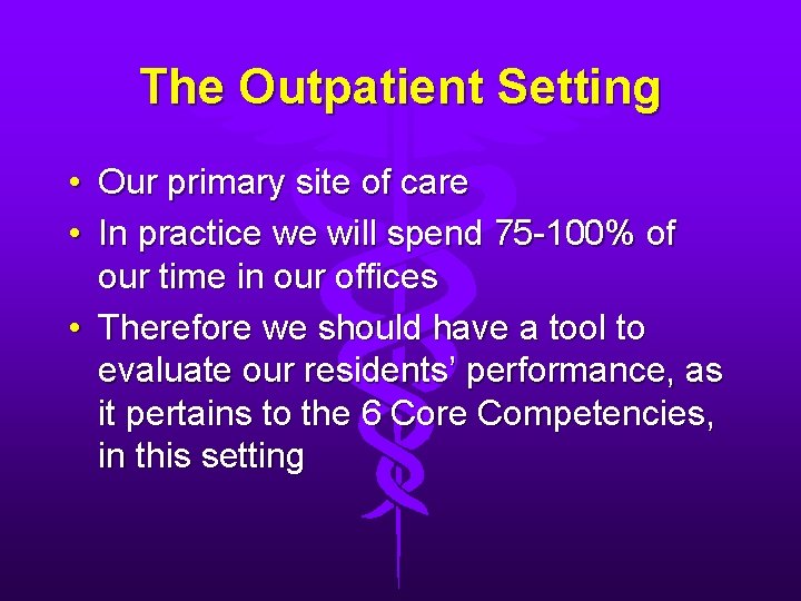 The Outpatient Setting • Our primary site of care • In practice we will