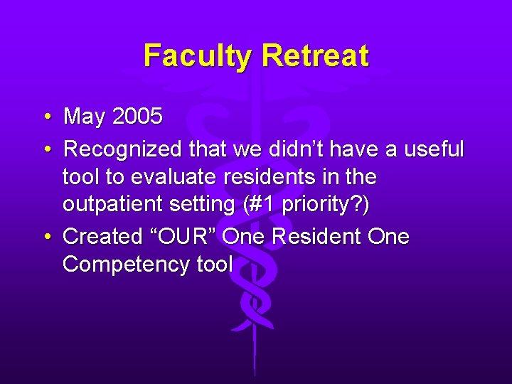 Faculty Retreat • May 2005 • Recognized that we didn’t have a useful tool