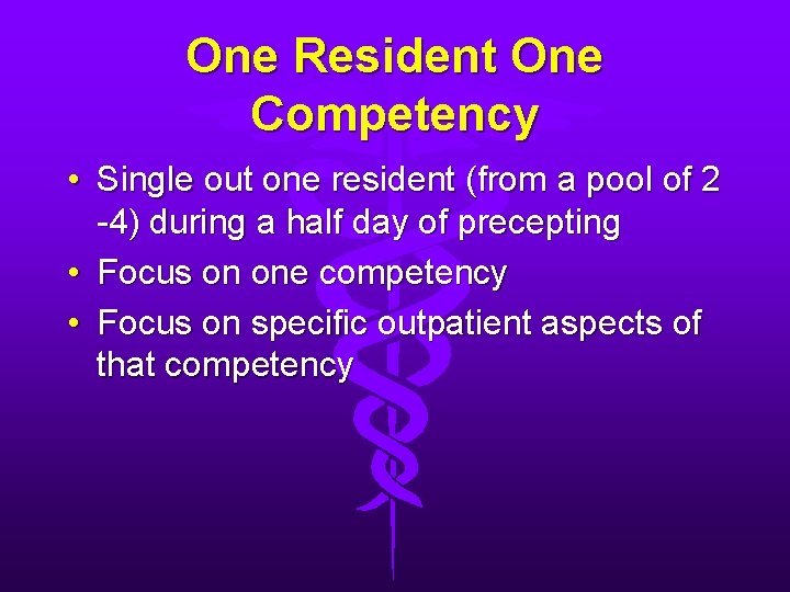 One Resident One Competency • Single out one resident (from a pool of 2
