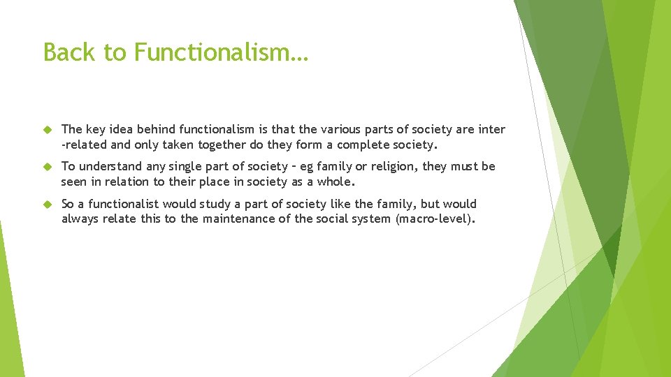 Back to Functionalism… The key idea behind functionalism is that the various parts of