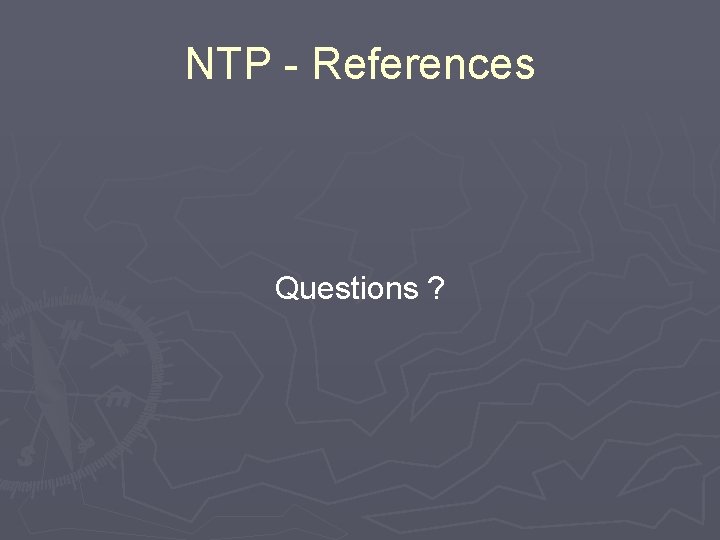 NTP - References Questions ? 