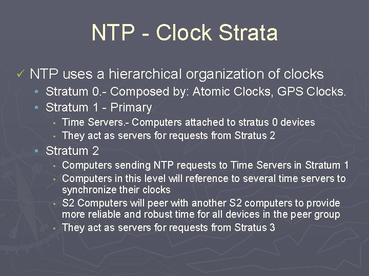 NTP - Clock Strata ü NTP uses a hierarchical organization of clocks • Stratum