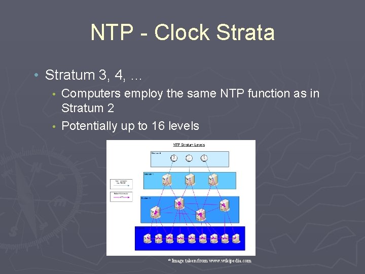 NTP - Clock Strata • Stratum 3, 4, … Computers employ the same NTP