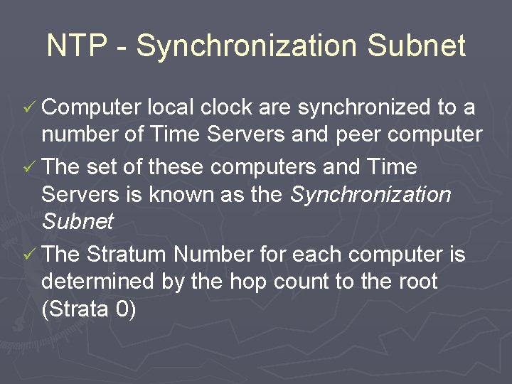 NTP - Synchronization Subnet ü Computer local clock are synchronized to a number of