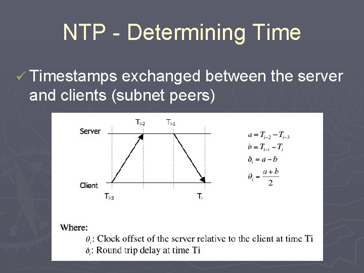NTP - Determining Time ü Timestamps exchanged between the server and clients (subnet peers)