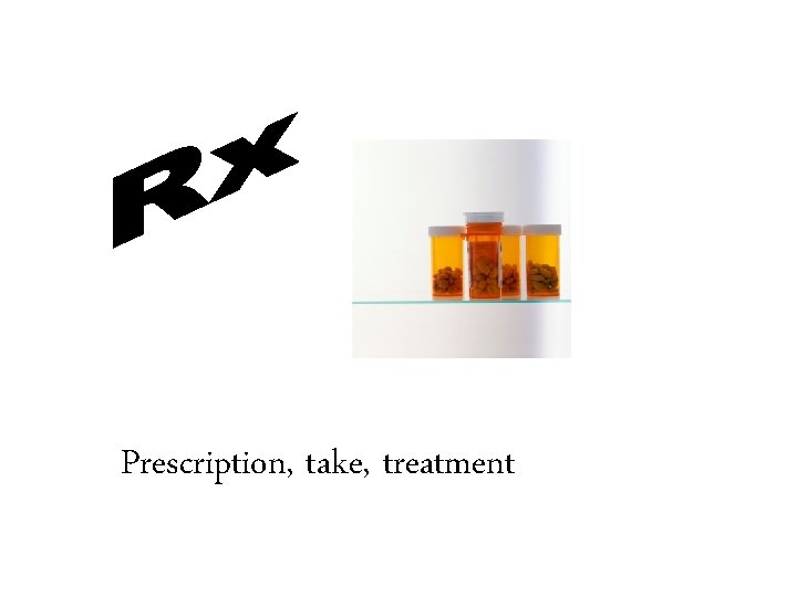 Prescription, take, treatment 