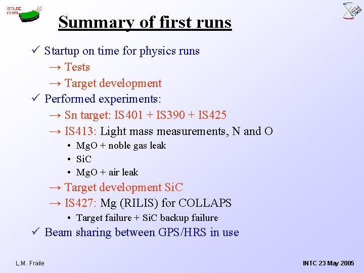 Summary of first runs ü Startup on time for physics runs → Tests →