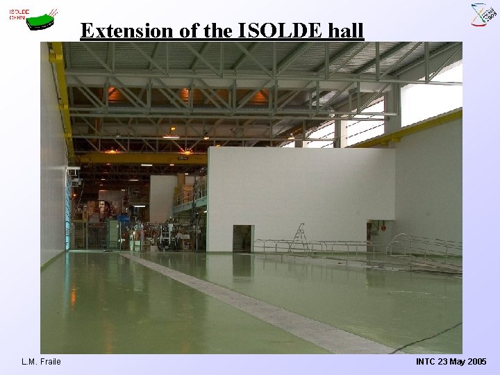 Extension of the ISOLDE hall L. M. Fraile INTC 23 May 2005 