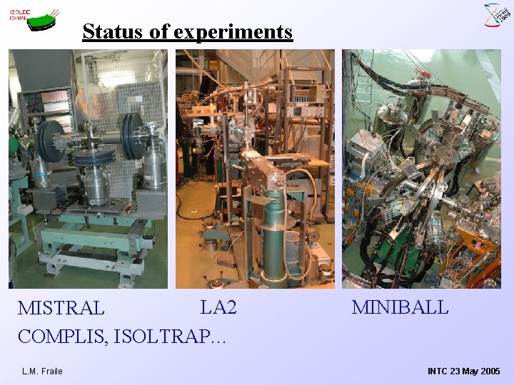 Status of experiments LA 2 MISTRAL COMPLIS, ISOLTRAP… L. M. Fraile MINIBALL INTC 23