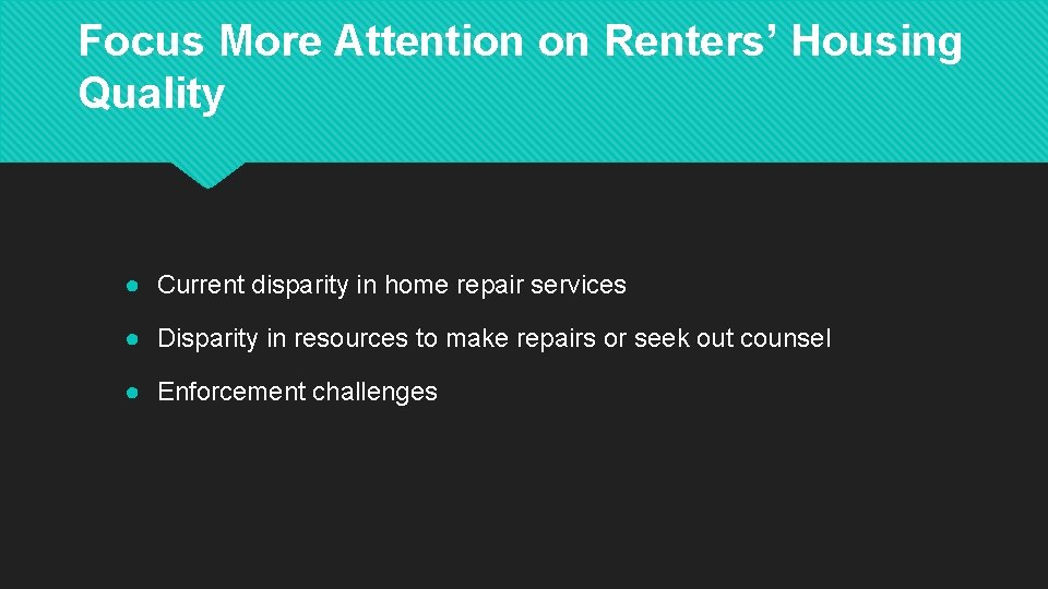 Focus More Attention on Renters’ Housing Quality ● Current disparity in home repair services