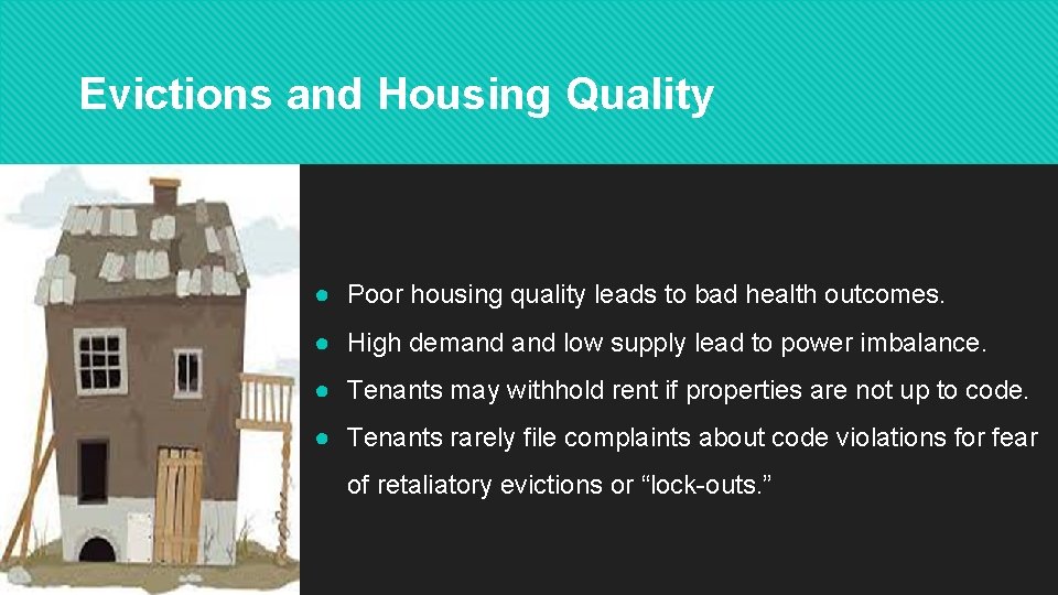 Evictions and Housing Quality ● Poor housing quality leads to bad health outcomes. ●