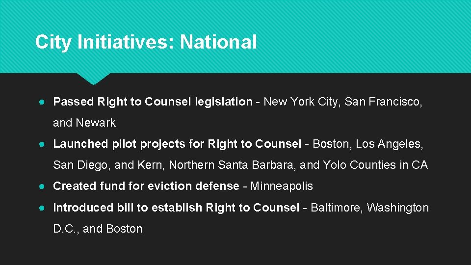 City Initiatives: National ● Passed Right to Counsel legislation - New York City, San