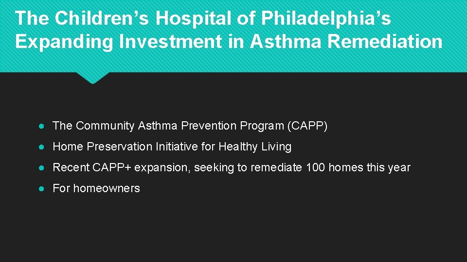 The Children’s Hospital of Philadelphia’s Expanding Investment in Asthma Remediation ● The Community Asthma