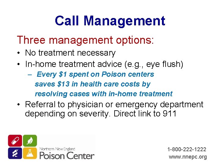 Call Management Three management options: • No treatment necessary • In-home treatment advice (e.