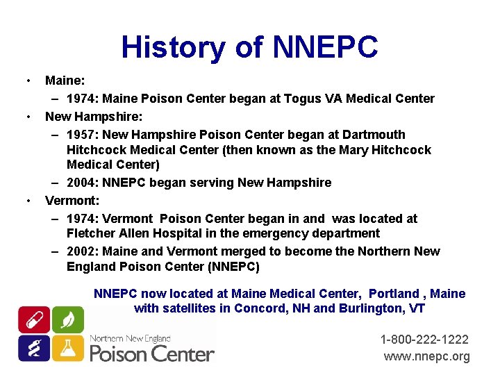History of NNEPC • • • Maine: – 1974: Maine Poison Center began at