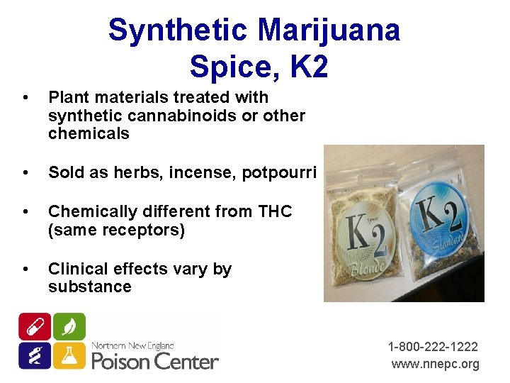 Synthetic Marijuana Spice, K 2 • Plant materials treated with synthetic cannabinoids or other