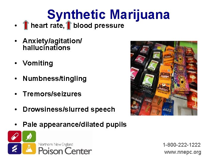  • Synthetic Marijuana heart rate, blood pressure • Anxiety/agitation/ hallucinations • Vomiting •