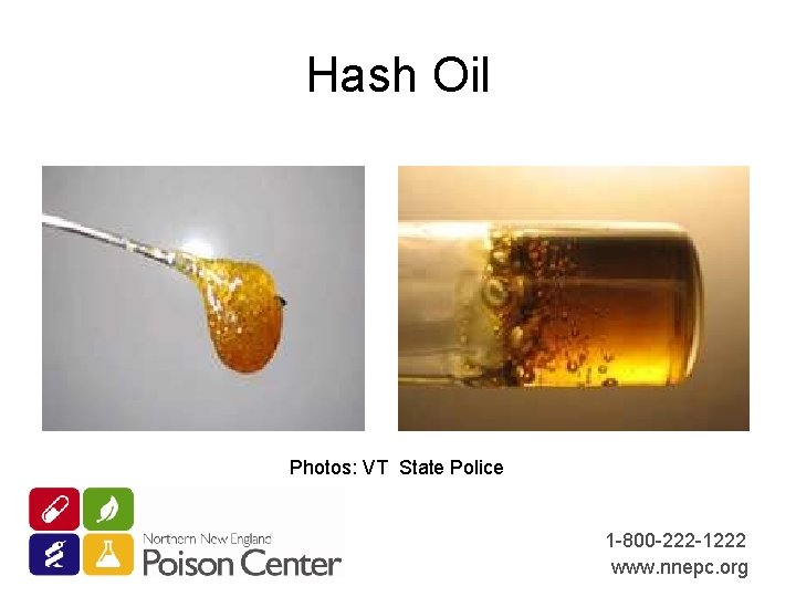 Hash Oil Photos: VT State Police 1 -800 -222 -1222 www. nnepc. org 