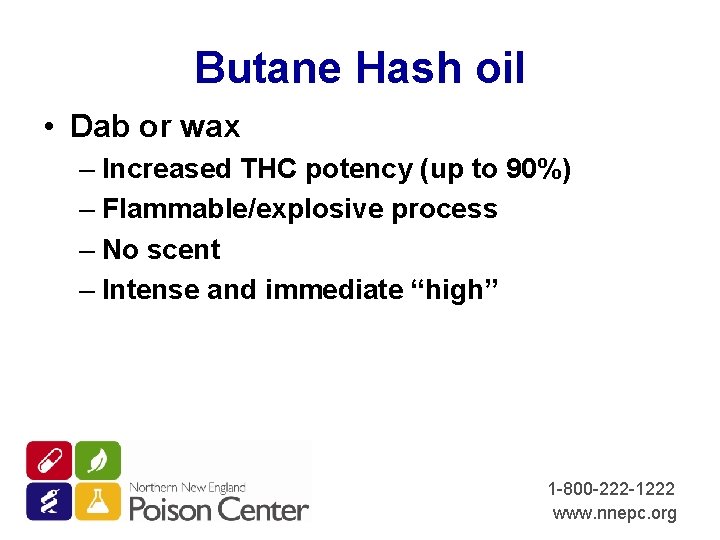 Butane Hash oil • Dab or wax – Increased THC potency (up to 90%)