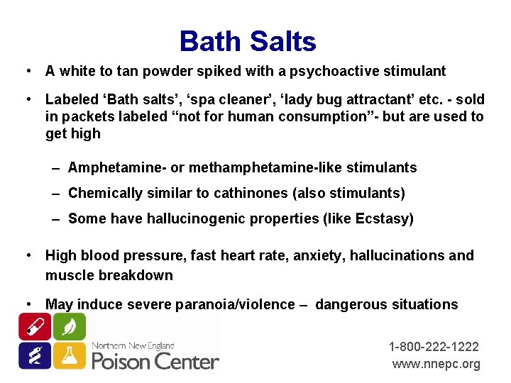 Bath Salts • A white to tan powder spiked with a psychoactive stimulant •