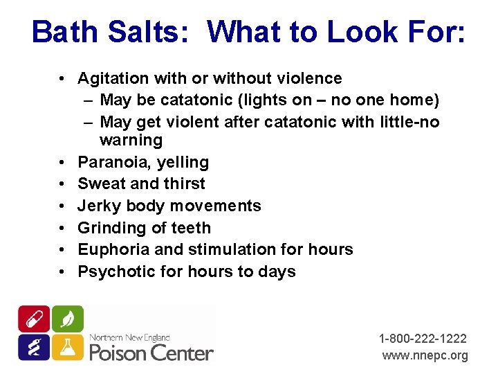 Bath Salts: What to Look For: • Agitation with or without violence – May