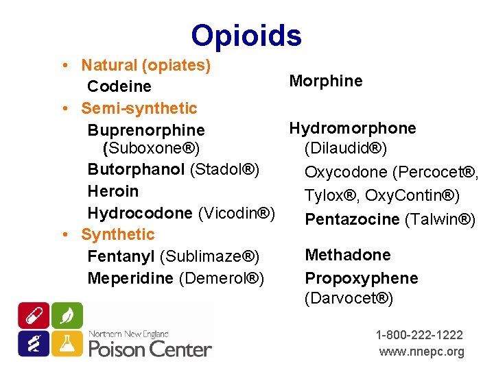 Opioids • Natural (opiates) Morphine Codeine • Semi-synthetic Hydromorphone Buprenorphine (Suboxone®) (Dilaudid®) Butorphanol (Stadol®)