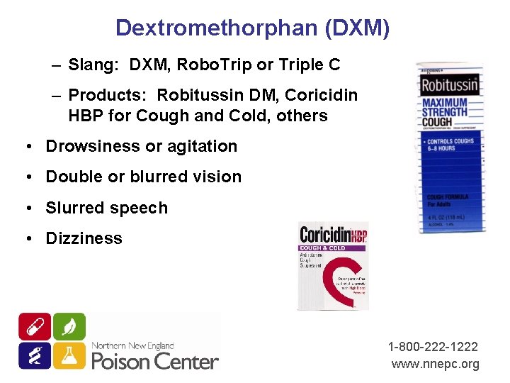 Dextromethorphan (DXM) – Slang: DXM, Robo. Trip or Triple C – Products: Robitussin DM,