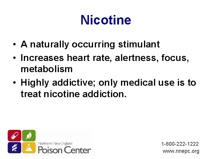 Nicotine • A naturally occurring stimulant • Increases heart rate, alertness, focus, metabolism •