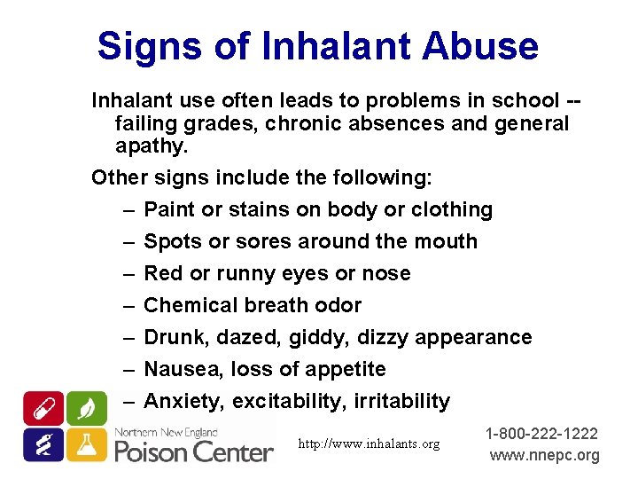 Signs of Inhalant Abuse Inhalant use often leads to problems in school -failing grades,