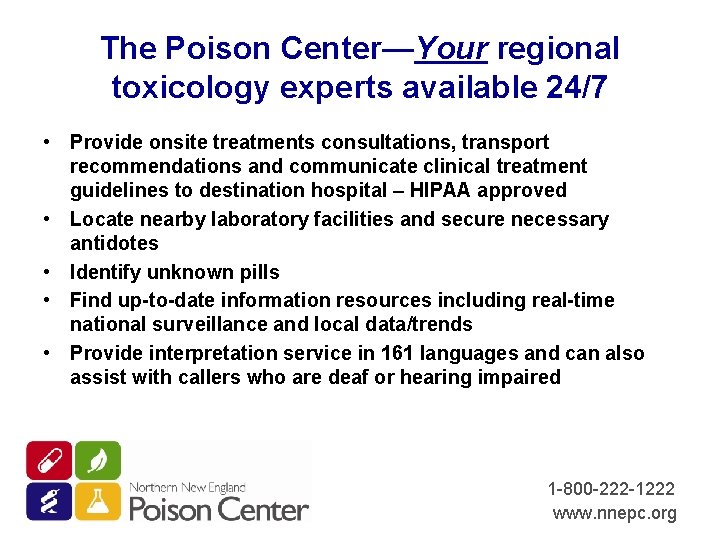 The Poison Center—Your regional toxicology experts available 24/7 • Provide onsite treatments consultations, transport