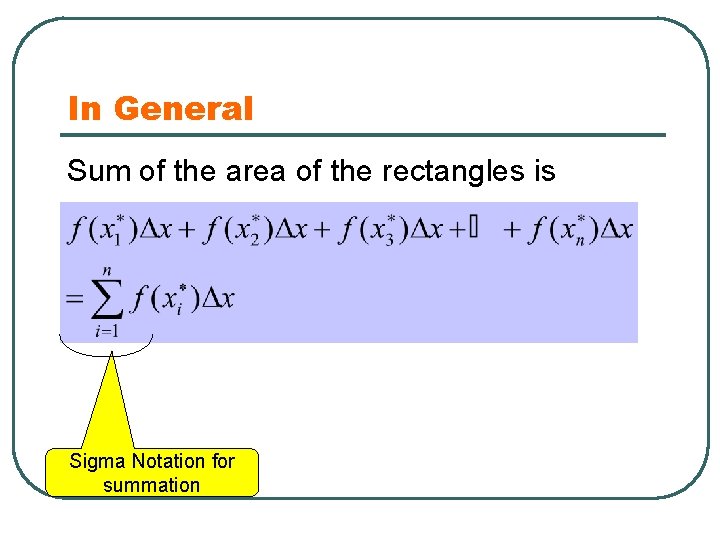 In General Sum of the area of the rectangles is Sigma Notation for summation