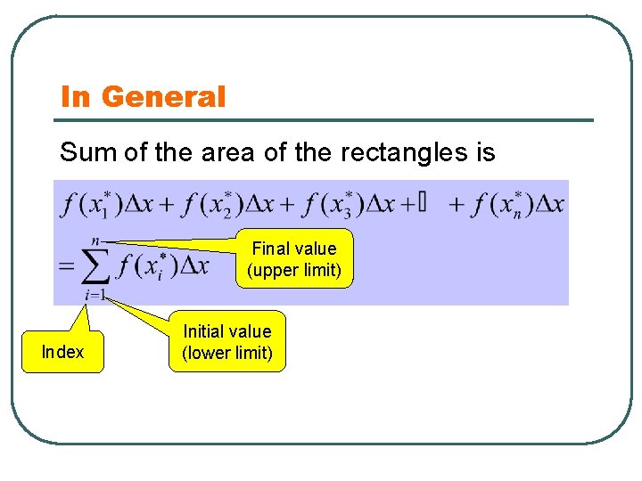 In General Sum of the area of the rectangles is Final value (upper limit)