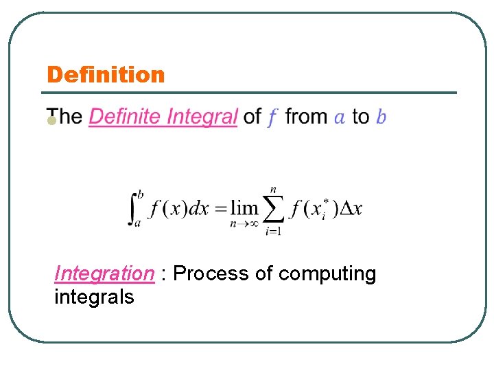 Definition l Integration : Process of computing integrals 