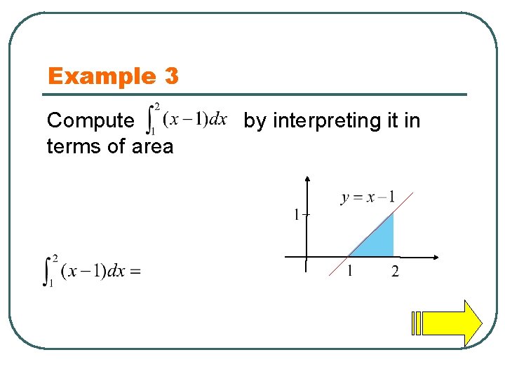 Example 3 Compute terms of area by interpreting it in 