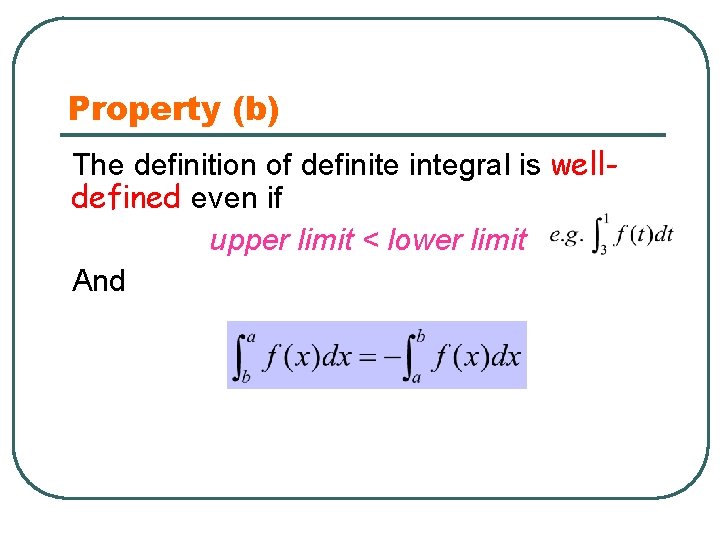 Property (b) The definition of definite integral is welldefined even if upper limit <