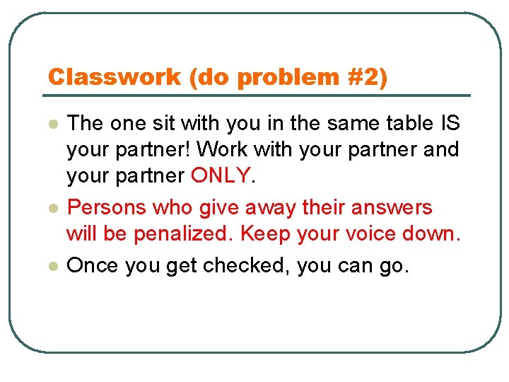 Classwork (do problem #2) l l l The one sit with you in the