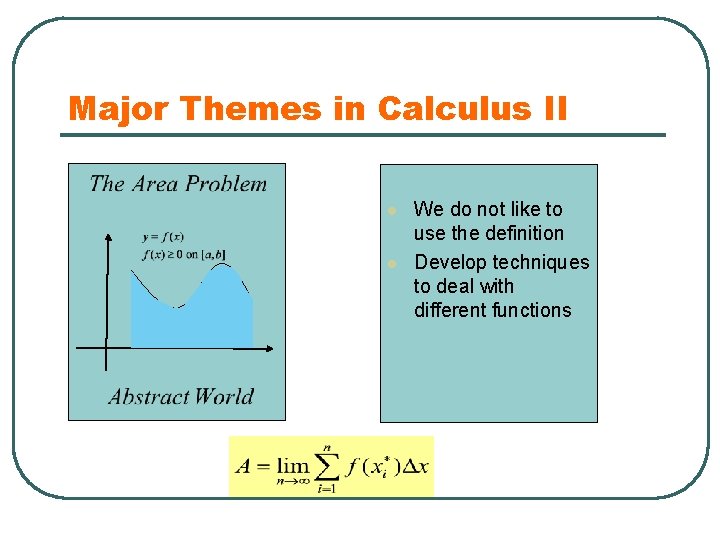 Major Themes in Calculus II l l We do not like to use the