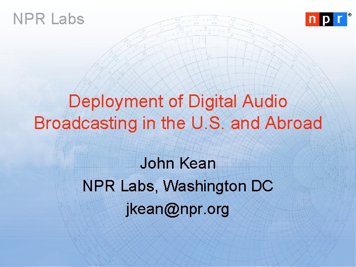 NPR Labs Deployment of Digital Audio Broadcasting in the U. S. and Abroad John