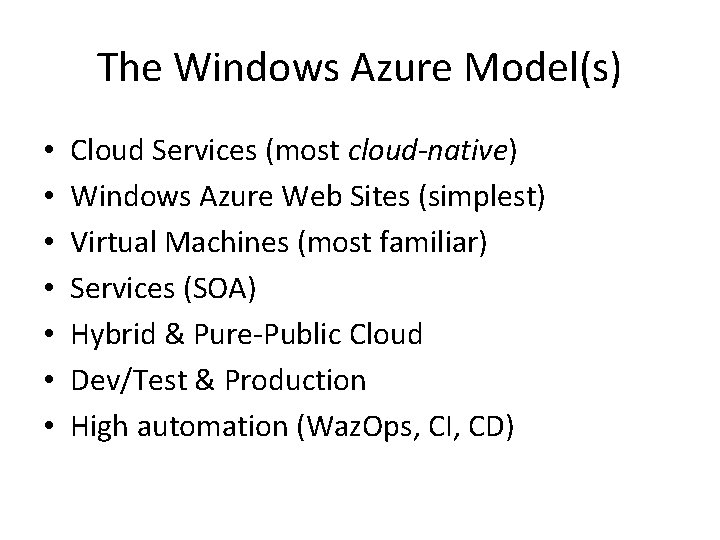 The Windows Azure Model(s) • • Cloud Services (most cloud-native) Windows Azure Web Sites
