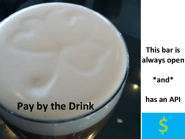 This bar is always open *and* Pay by the Drink has an API $