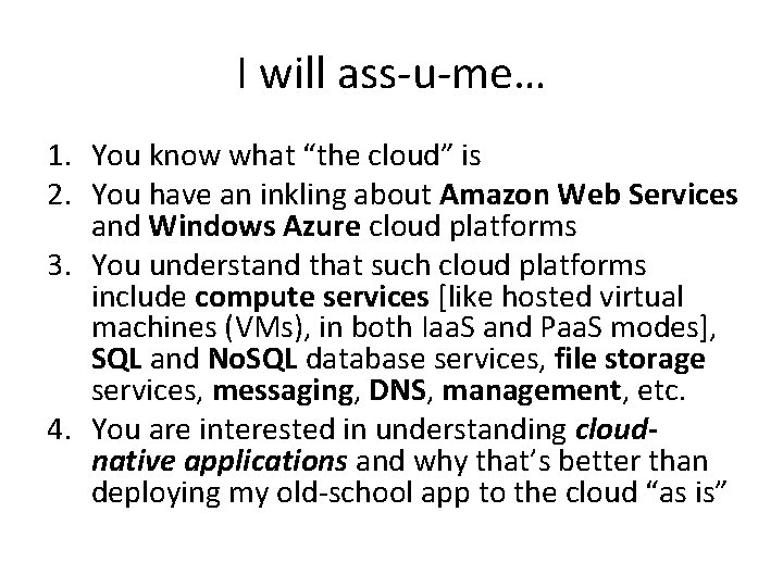 I will ass-u-me… 1. You know what “the cloud” is 2. You have an