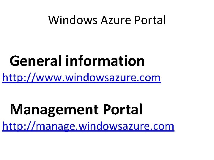Windows Azure Portal General information http: //www. windowsazure. com Management Portal http: //manage. windowsazure.
