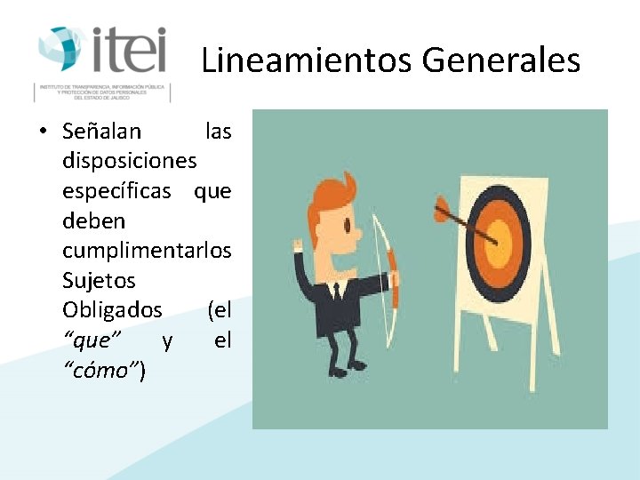 Lineamientos Generales • Señalan las disposiciones específicas que deben cumplimentarlos Sujetos Obligados (el “que”