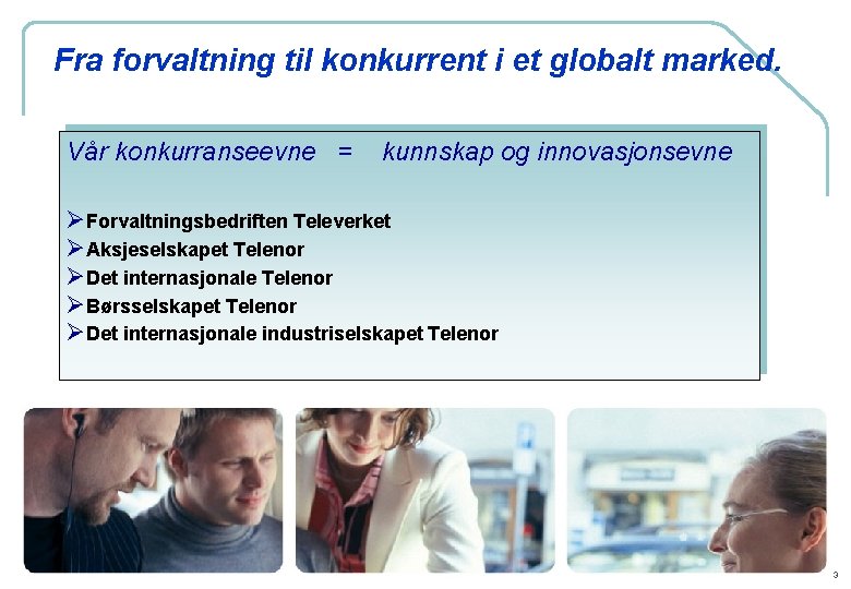 Fra forvaltning til konkurrent i et globalt marked. Vår konkurranseevne = kunnskap og innovasjonsevne