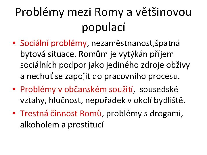 Problémy mezi Romy a většinovou populací • Sociální problémy, nezaměstnanost, špatná bytová situace. Romům