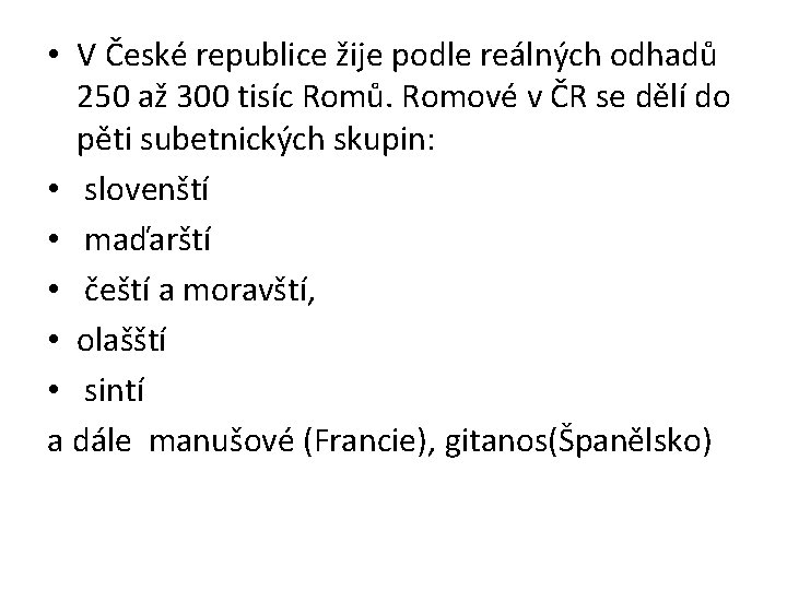  • V České republice žije podle reálných odhadů 250 až 300 tisíc Romů.