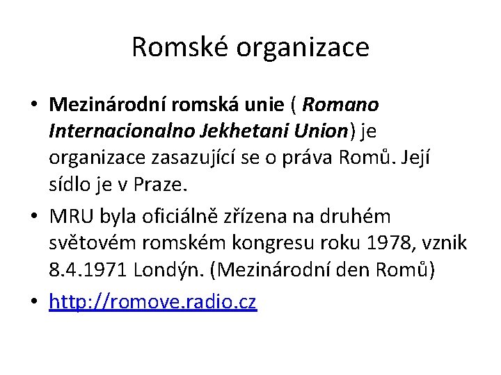 Romské organizace • Mezinárodní romská unie ( Romano Internacionalno Jekhetani Union) je organizace zasazující