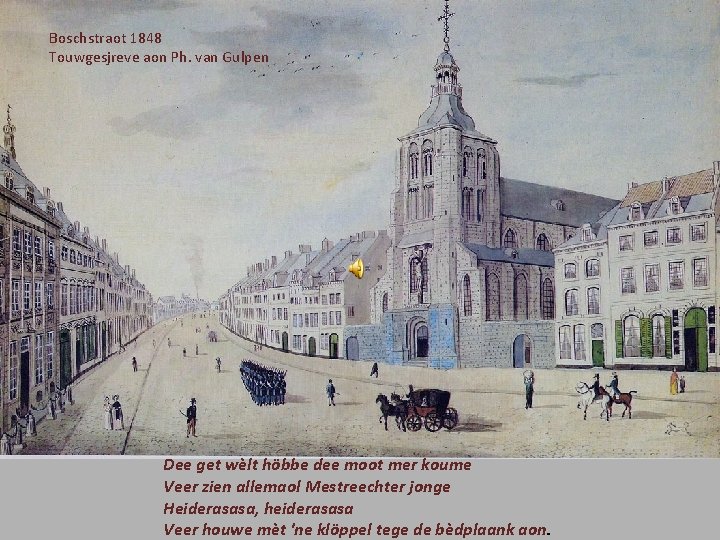 Boschstraot 1848 Touwgesjreve aon Ph. van Gulpen Dee get wèlt höbbe dee moot mer