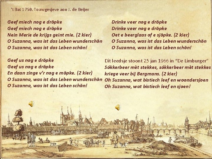 ‘t Bat 1750. Touwgesjeve aon J. de Beijer Geef miech nog e dröpke Nein