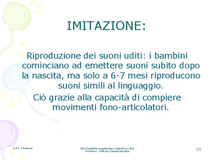 IMITAZIONE: Riproduzione dei suoni uditi: i bambini cominciano ad emettere suoni subito dopo la